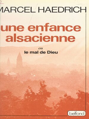 cover image of Une enfance alsacienne ou Le mal de Dieu